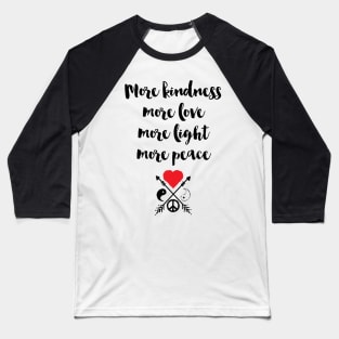 More Kindness Love Light Peace Baseball T-Shirt